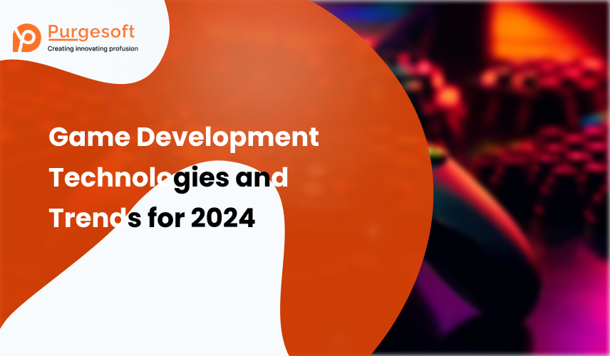 Game Development Technologies & Trends to Watch in 2024